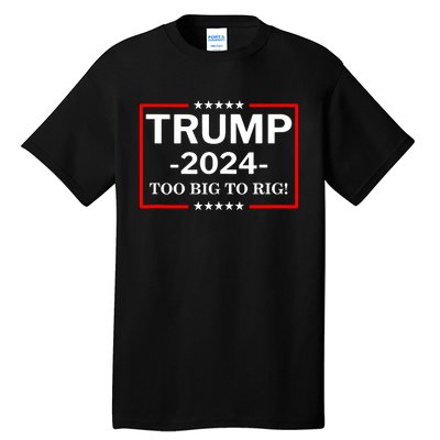 Trump 2024 Too Big To Rig Tall T-Shirt