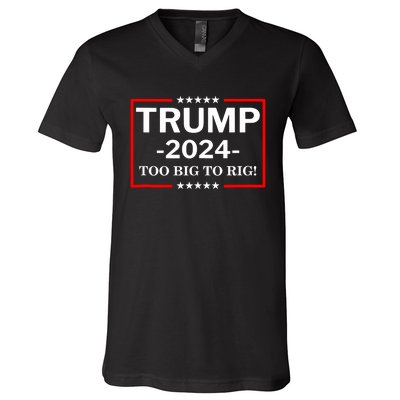 Trump 2024 Too Big To Rig V-Neck T-Shirt