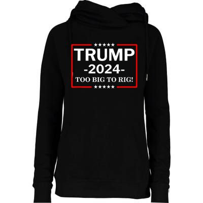 Trump 2024 Too Big To Rig Womens Funnel Neck Pullover Hood