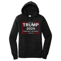 Trump 2024 Too Big To Rig Women's Pullover Hoodie