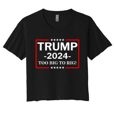 Trump 2024 Too Big To Rig Women's Crop Top Tee