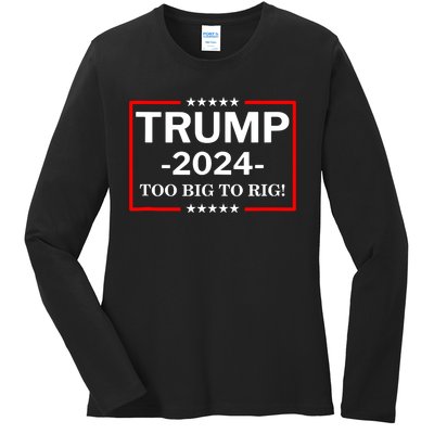 Trump 2024 Too Big To Rig Ladies Long Sleeve Shirt