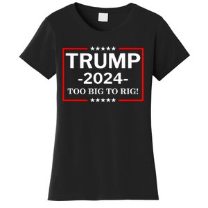 Trump 2024 Too Big To Rig Women's T-Shirt