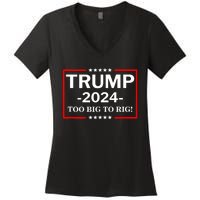 Trump 2024 Too Big To Rig Women's V-Neck T-Shirt