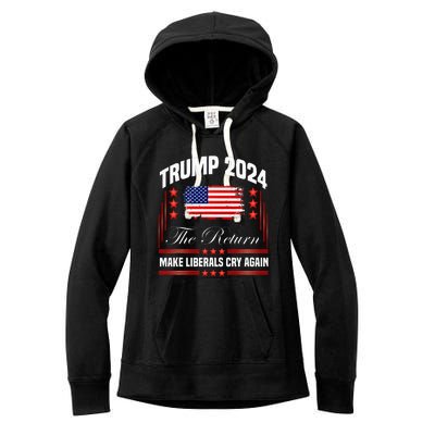 Trump 2024 The Return Make Liberals Cry Again Women's Fleece Hoodie