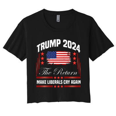 Trump 2024 The Return Make Liberals Cry Again Women's Crop Top Tee