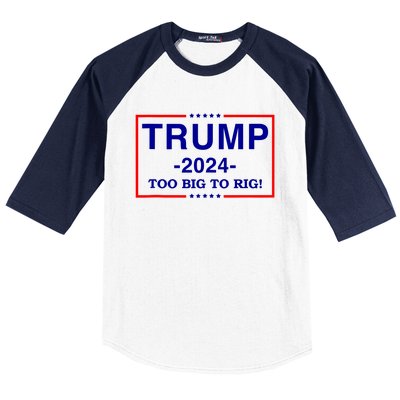 Trump 2024 Too Big To Rig Baseball Sleeve Shirt