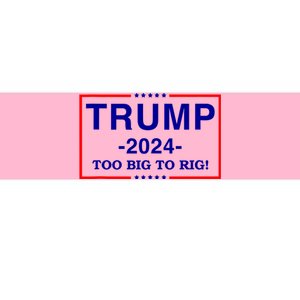 Trump 2024 Too Big To Rig Bumper Sticker