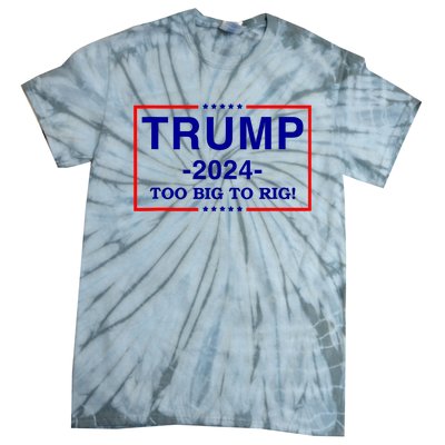 Trump 2024 Too Big To Rig Tie-Dye T-Shirt