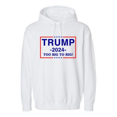 Trump 2024 Too Big To Rig Garment-Dyed Fleece Hoodie