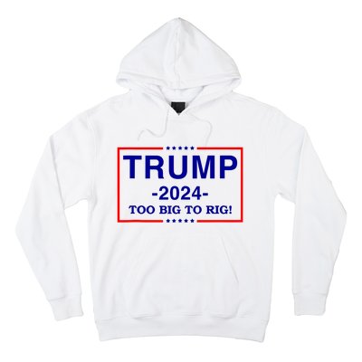 Trump 2024 Too Big To Rig Hoodie