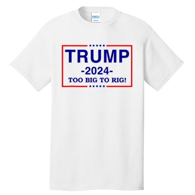 Trump 2024 Too Big To Rig Tall T-Shirt