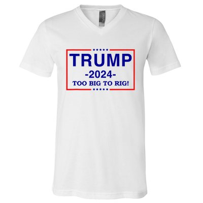 Trump 2024 Too Big To Rig V-Neck T-Shirt