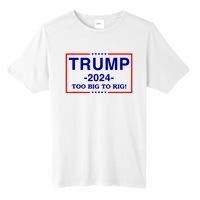 Trump 2024 Too Big To Rig Tall Fusion ChromaSoft Performance T-Shirt