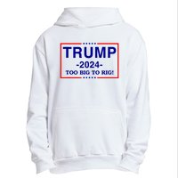 Trump 2024 Too Big To Rig Urban Pullover Hoodie