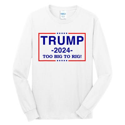 Trump 2024 Too Big To Rig Tall Long Sleeve T-Shirt