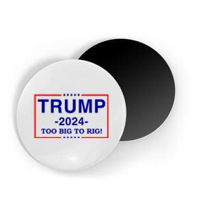 Trump 2024 Too Big To Rig Magnet