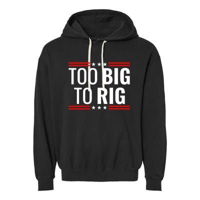 Trump 2024 Too Big To Rig Garment-Dyed Fleece Hoodie