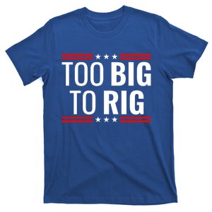 Trump 2024 Too Big To Rig T-Shirt