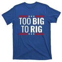 Trump 2024 Too Big To Rig T-Shirt