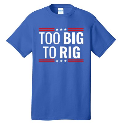 Trump 2024 Too Big To Rig Tall T-Shirt