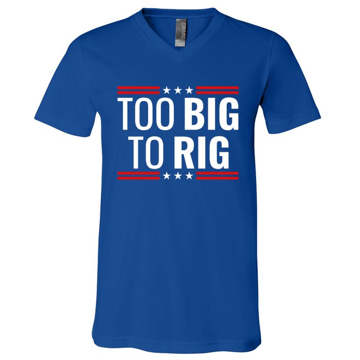 Trump 2024 Too Big To Rig V-Neck T-Shirt