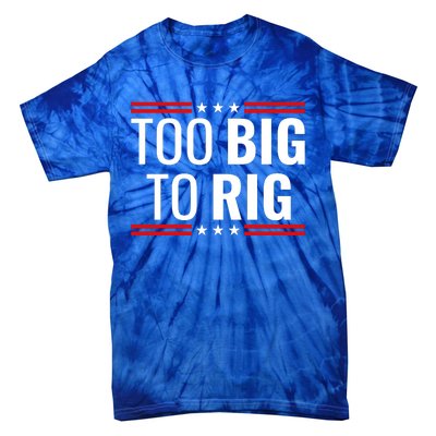 Trump 2024 Too Big To Rig Tie-Dye T-Shirt