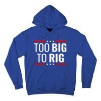 Trump 2024 Too Big To Rig Tall Hoodie