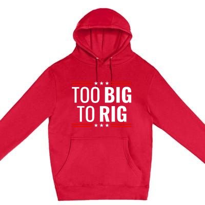 Trump 2024 Too Big To Rig Premium Pullover Hoodie