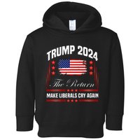 Trump 2024 The Return Make Liberals Cry Again Toddler Hoodie