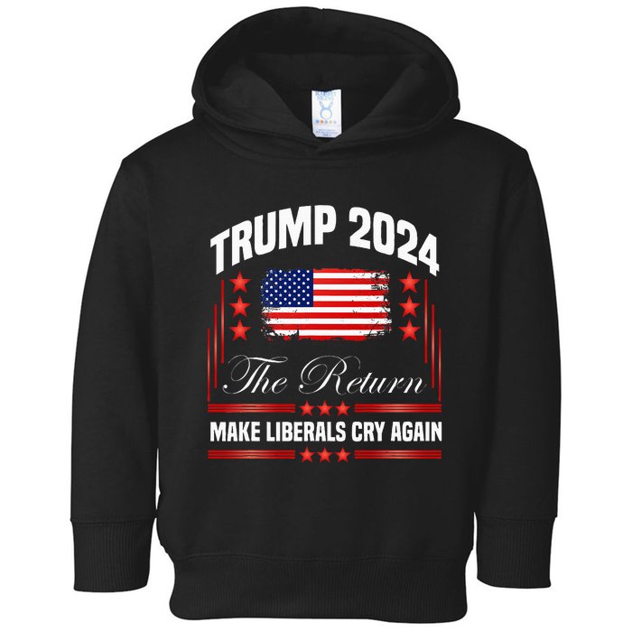 Trump 2024 The Return Make Liberals Cry Again Toddler Hoodie