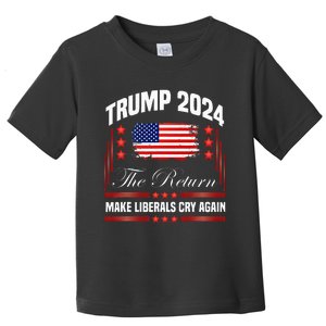 Trump 2024 The Return Make Liberals Cry Again Toddler T-Shirt