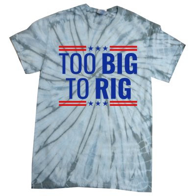 Trump 2024 Too Big To Rig Tie-Dye T-Shirt