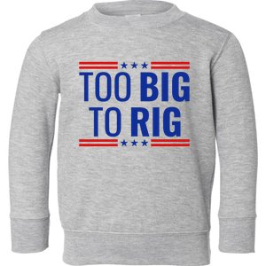 Trump 2024 Too Big To Rig Toddler Sweatshirt