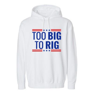 Trump 2024 Too Big To Rig Garment-Dyed Fleece Hoodie