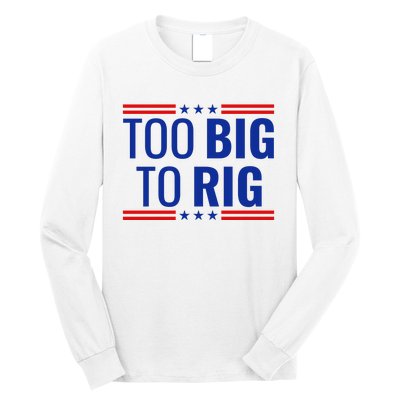 Trump 2024 Too Big To Rig Long Sleeve Shirt