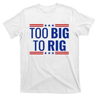 Trump 2024 Too Big To Rig T-Shirt