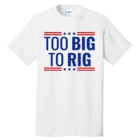 Trump 2024 Too Big To Rig Tall T-Shirt