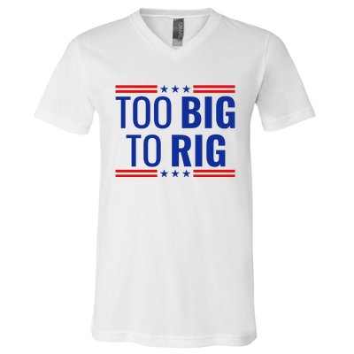 Trump 2024 Too Big To Rig V-Neck T-Shirt