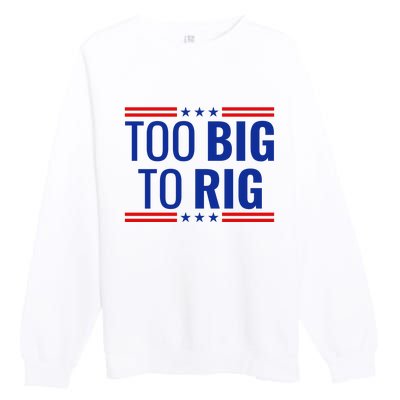 Trump 2024 Too Big To Rig Premium Crewneck Sweatshirt