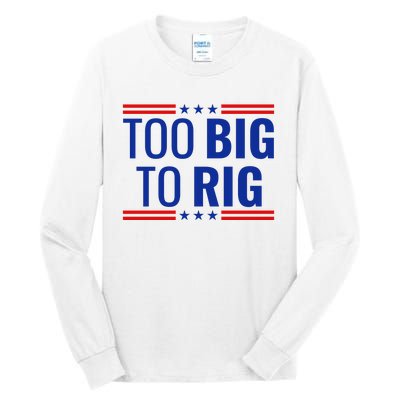 Trump 2024 Too Big To Rig Tall Long Sleeve T-Shirt