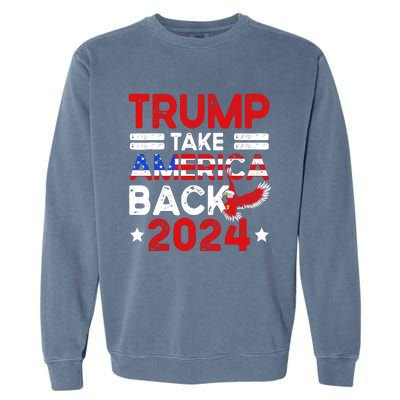 Trump 2024 Take America Back American Flag Trump 4th Of July Garment-Dyed Sweatshirt