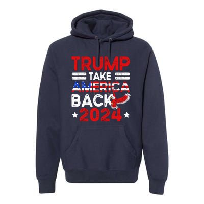 Trump 2024 Take America Back American Flag Trump 4th Of July Premium Hoodie