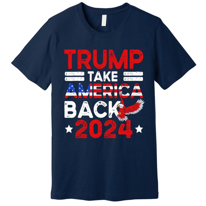 Trump 2024 Take America Back American Flag Trump 4th Of July Premium T-Shirt