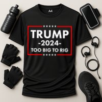 Trump 2024 Too Big To Rig Cooling Performance Crew T-Shirt