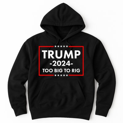 Trump 2024 Too Big To Rig Hoodie