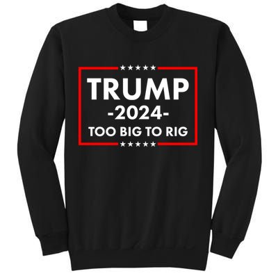 Trump 2024 Too Big To Rig Sweatshirt