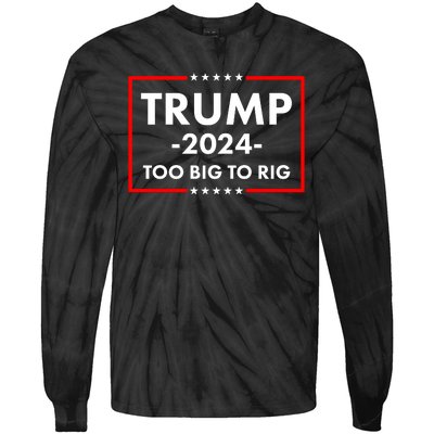 Trump 2024 Too Big To Rig Tie-Dye Long Sleeve Shirt