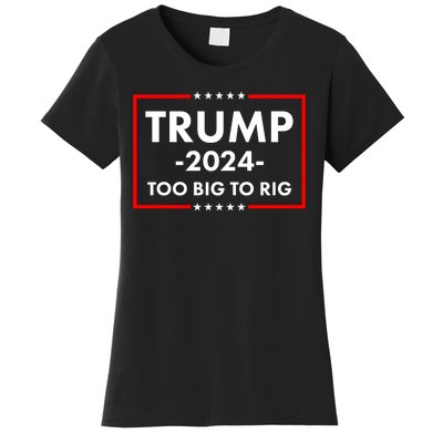 Trump 2024 Too Big To Rig Women's T-Shirt