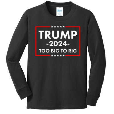 Trump 2024 Too Big To Rig Kids Long Sleeve Shirt